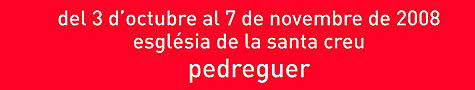 del 3 d'octubre al 7 de novembre de 2008. esglesia de la santa creu. pedreguer